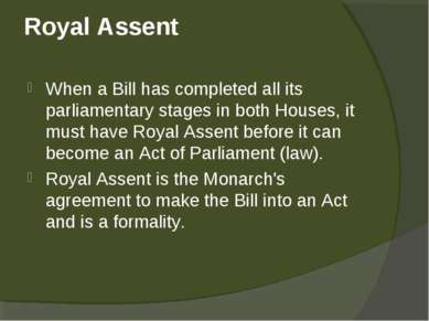 Royal Assent When a Bill has completed all its parliamentary stages in both H...