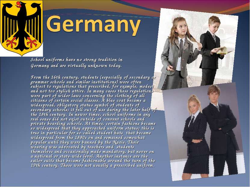   School uniforms have no strong tradition in Germany and are virtually unkno...