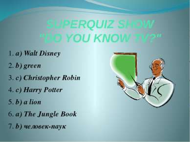 SUPERQUIZ SHOW "DO YOU KNOW TV?" 1. a) Walt Disney 2. b) green 3. c) Christop...