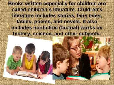 Books written especially for children are called children’s literature. Child...