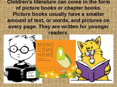 Children's literature can come in the form of picture books or chapter books....