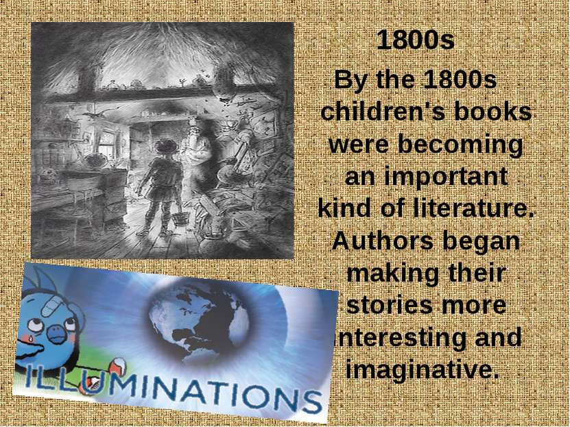 1800s By the 1800s children's books were becoming an important kind of litera...