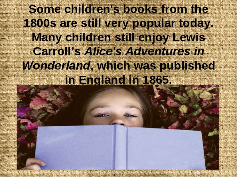 Some children's books from the 1800s are still very popular today. Many child...