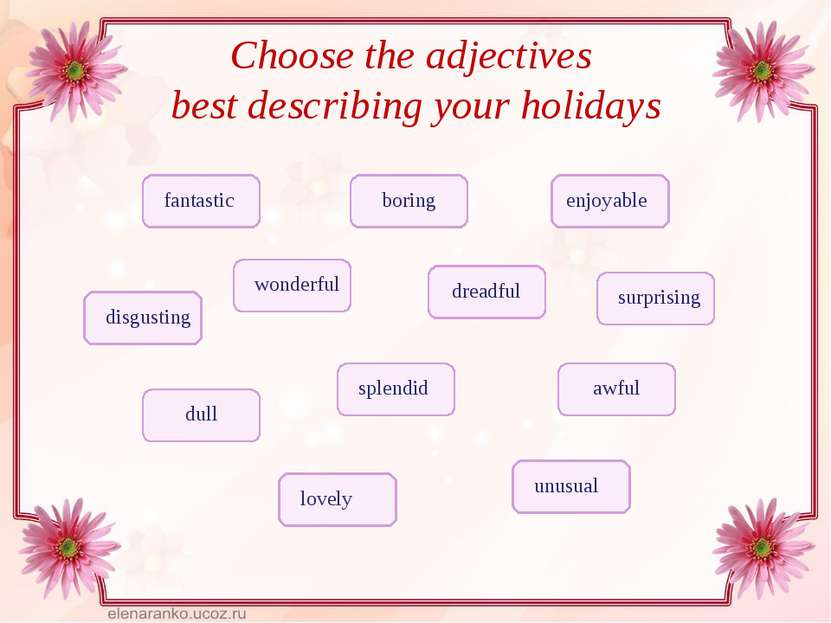 Choose the adjectives best describing your holidays enjoyable boring
