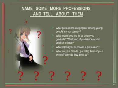 NAME SOME MORE PROFESSIONS AND TELL ABOUT THEM What professions are popular a...
