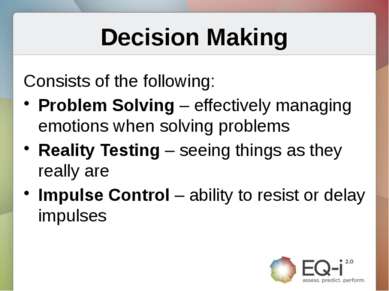 Decision Making Consists of the following: Problem Solving – effectively mana...