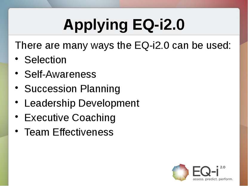 Applying EQ-i2.0 There are many ways the EQ-i2.0 can be used: Selection Self-...