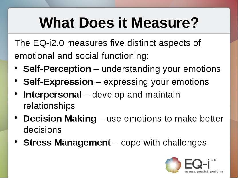 What Does it Measure? The EQ-i2.0 measures five distinct aspects of emotional...