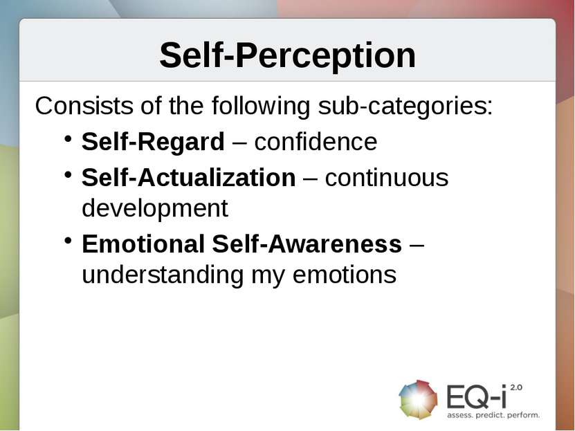 Self-Perception Consists of the following sub-categories: Self-Regard – confi...