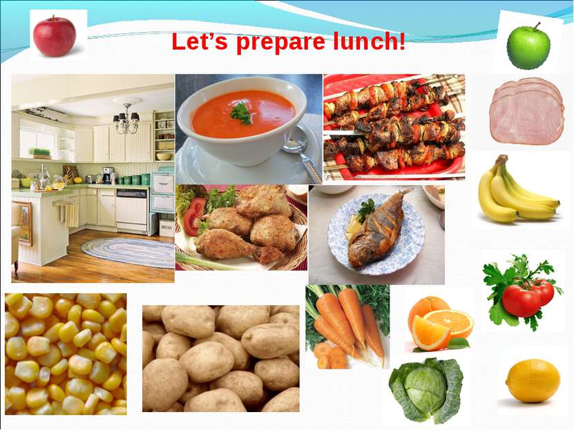 * Let’s prepare lunch!