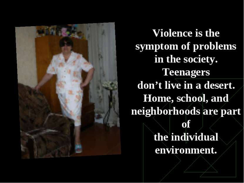 Violence is the symptom of problems in the society. Teenagers don’t live in a...