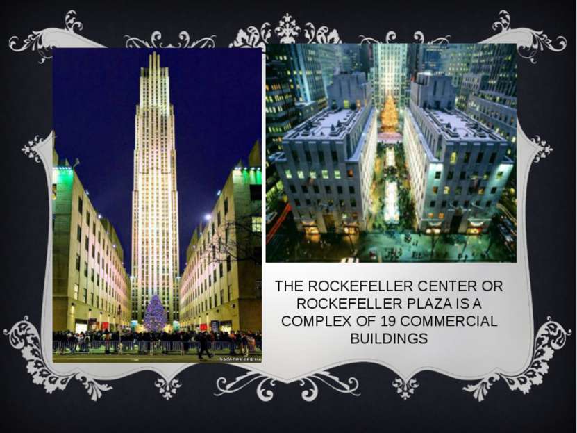 THE ROCKEFELLER CENTER OR ROCKEFELLER PLAZA IS A COMPLEX OF 19 COMMERCIAL BUI...