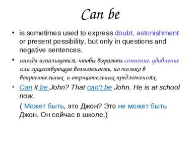 Can be is sometimes used to express doubt, astonishment or present possibilit...