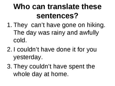 Who can translate these sentences? They can’t have gone on hiking. The day wa...