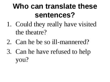 Who can translate these sentences? Could they really have visited the theatre...