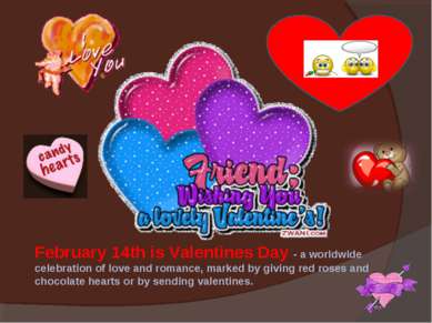 February 14th is Valentines Day - a worldwide celebration of love and romance...