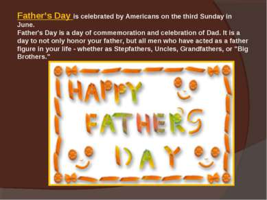 Father’s Day is celebrated by Americans on the third Sunday in June. Father's...