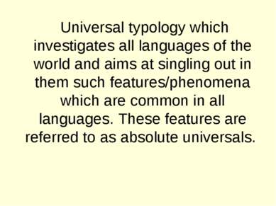 Universal typology which investigates all languages of the world and aims at ...