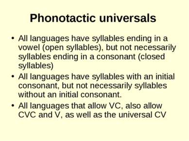 Phonotactic universals All languages have syllables ending in a vowel (open s...