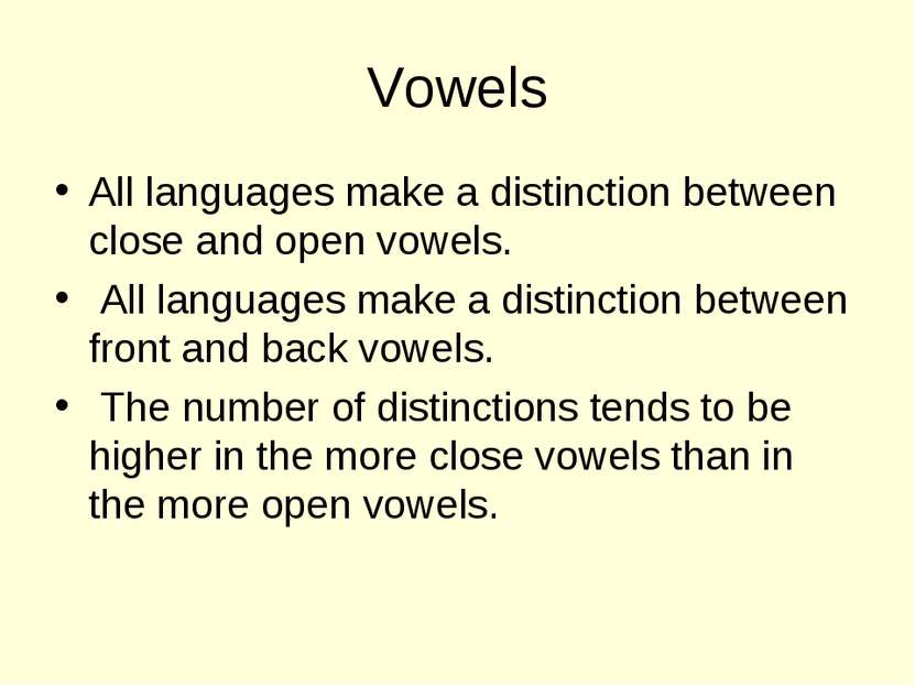 Vowels All languages make a distinction between close and open vowels. All la...