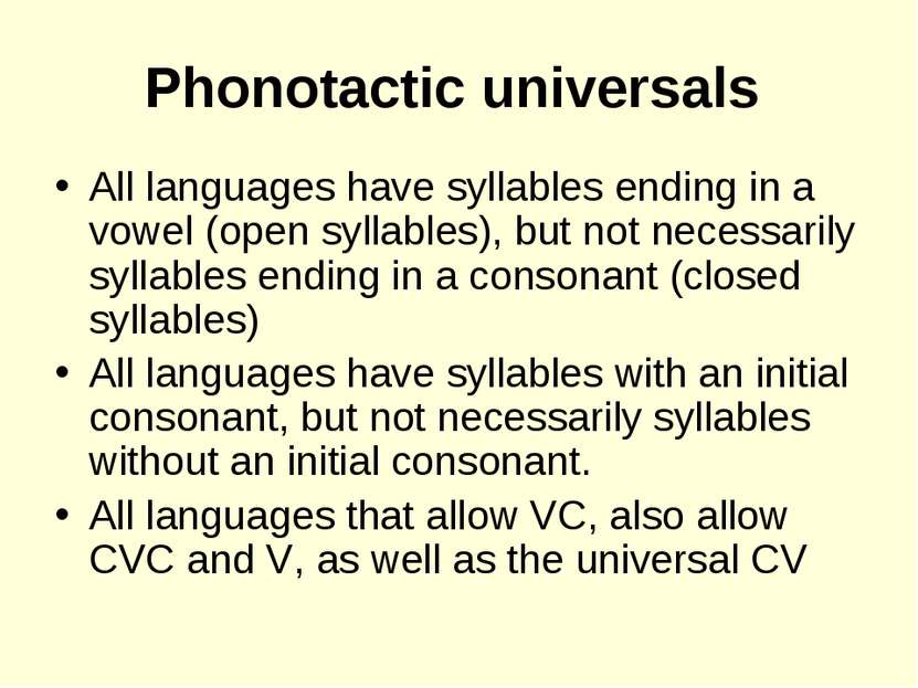 Phonotactic universals All languages have syllables ending in a vowel (open s...
