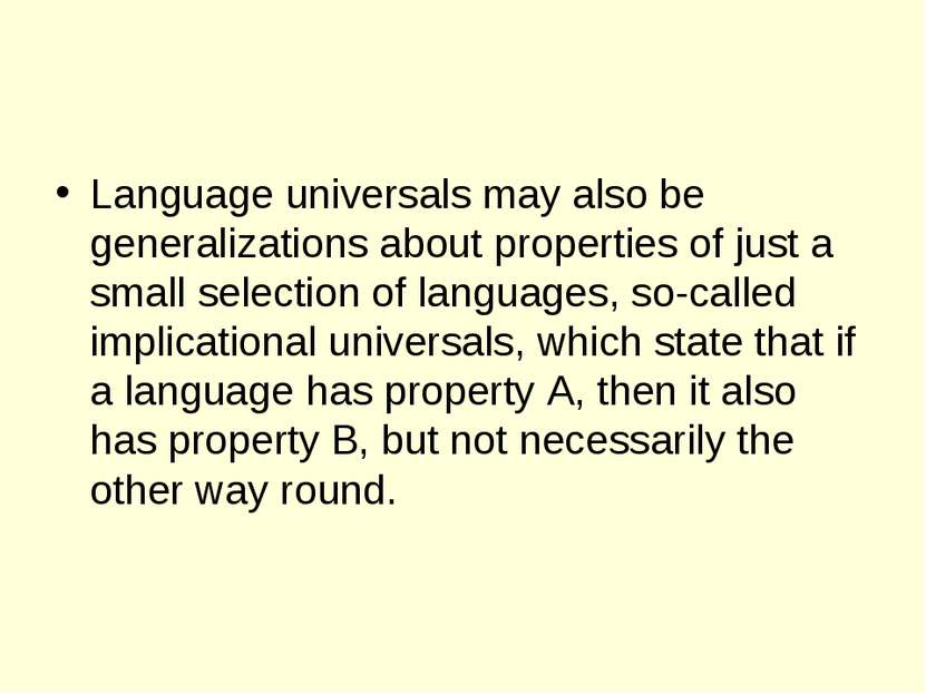 Language universals may also be generalizations about properties of just a sm...