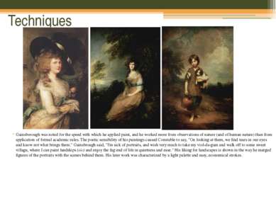 Techniques Gainsborough was noted for the speed with which he applied paint, ...