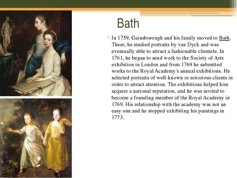Bath In 1759, Gainsborough and his family moved to Bath. There, he studied po...