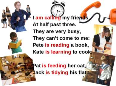 I am calling my friends At half past three. They are very busy, They can't co...