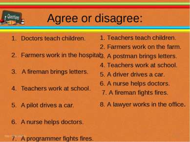 Agree or disagree: Doctors teach children. Farmers work in the hospital. 3. A...