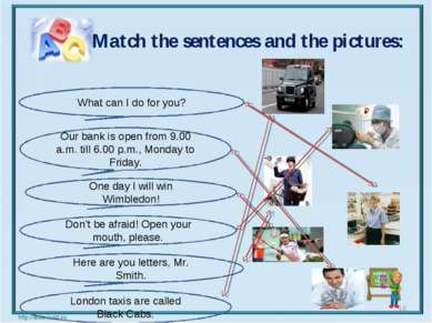 Match the sentences and the pictures: * What can I do for you? Our bank is op...