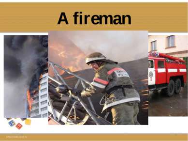 A fireman * *