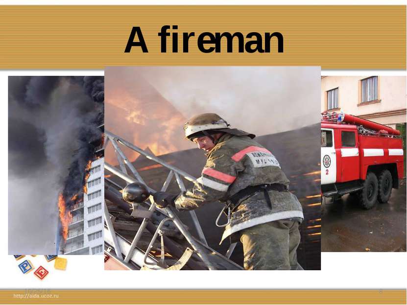 A fireman * *