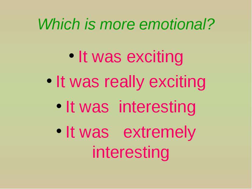 Which is more emotional? It was exciting It was really exciting It was intere...