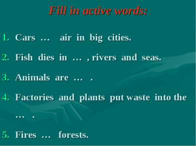 Fill in active words: Cars … air in big cities. Fish dies in … , rivers and s...