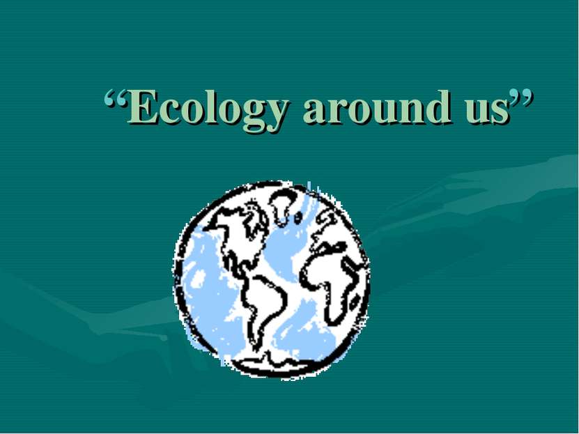 “Ecology around us”