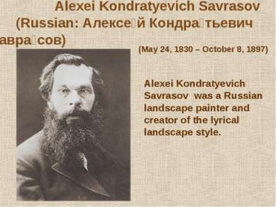 Alexei Kondratyevich Savrasov (Russian: Алексе й Кондра тьевич Савра сов) (Ma...