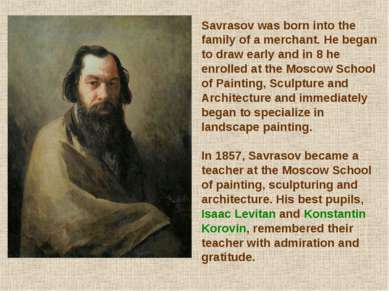 Savrasov was born into the family of a merchant. He began to draw early and i...