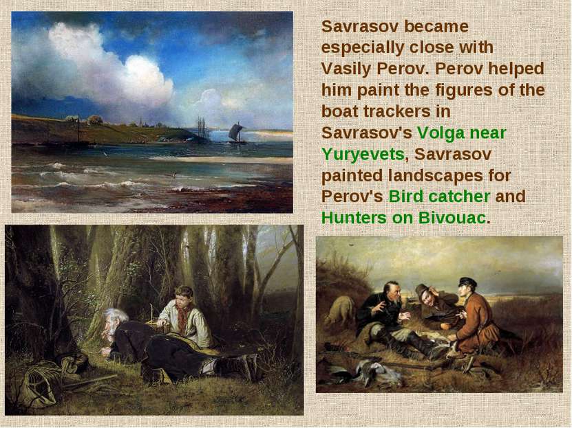 Savrasov became especially close with Vasily Perov. Perov helped him paint th...