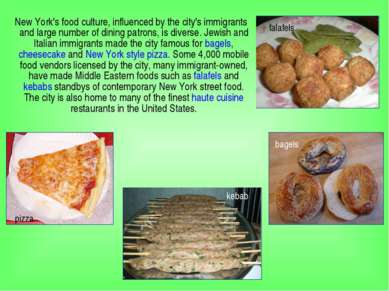 New York's food culture, influenced by the city's immigrants and large number...