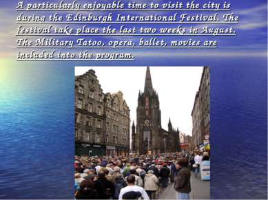 A particularly enjoyable time to visit the city is during the Edinburgh Inter...