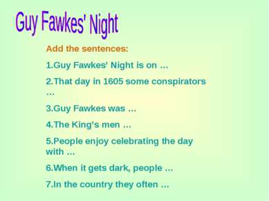Add the sentences: 1.Guy Fawkes’ Night is on … 2.That day in 1605 some conspi...