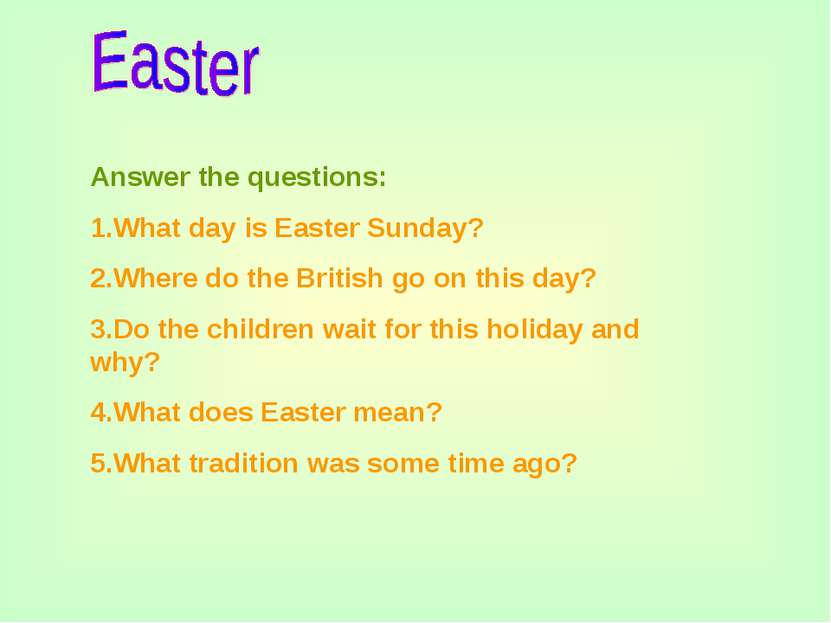 Answer the questions: 1.What day is Easter Sunday? 2.Where do the British go ...