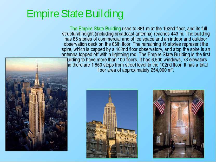 The Empire State Building rises to 381 m at the 102nd floor, and its full str...