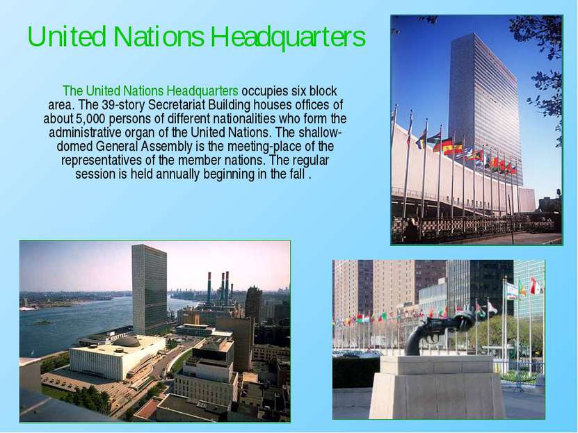 The United Nations Headquarters occupies six block area. The 39-story Secreta...