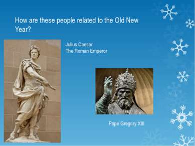 How are these people related to the Old New Year? Julius Caesar The Roman Emp...