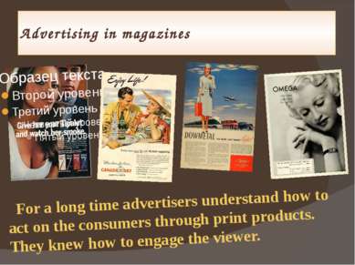 Advertising in magazines For a long time advertisers understand how to act on...