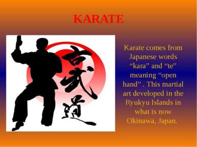 KARATE Karate comes from Japanese words “kara” and “te” meaning “open hand” ....