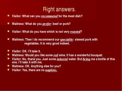 Right answers. Visitor: What can you recommend for the meat dish? Waitress: W...