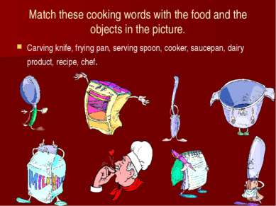 Match these cooking words with the food and the objects in the picture. Carvi...